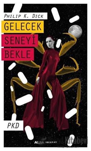 Gelecek Seneyi Bekle - Philip K. Dick - Alfa Yayınları - Fiyatı - Yoru