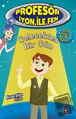 Gelecekten Bir Gün : Profesör İyon İle Fen 2 - Birsen Ekim Özen - Tima