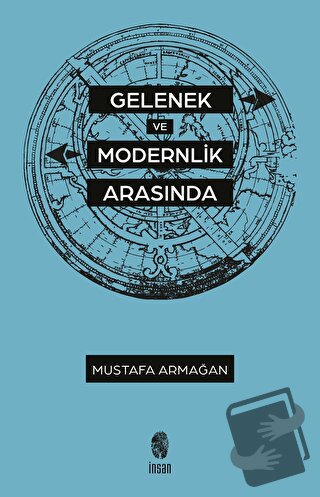 Gelenek ve Modernlik Arasında - Mustafa Armağan - İnsan Yayınları - Fi