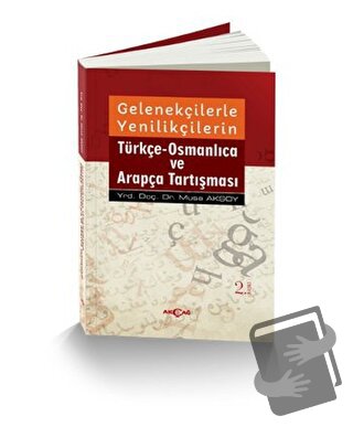 Gelenekçilerle Yenilikçilerin Türkçe- Osmanlıca ve Arapça Tartışması -