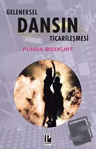 Geleneksel Dansın Ticarileşmesi - Funda Bozkurt - Pozitif Yayınları - 