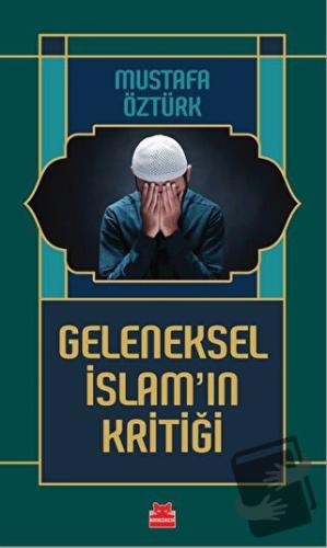 Geleneksel İslam’ın Kritiği - Mustafa Öztürk - Kırmızı Kedi Yayınevi -