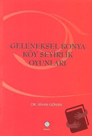 Geleneksel Konya Köy Seyirlik Oyunları - Sinan Gönen - Kömen Yayınları