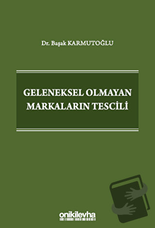 Geleneksel Olmayan Markaların Tescili (Ciltli) - Başak Karmutoğlu - On