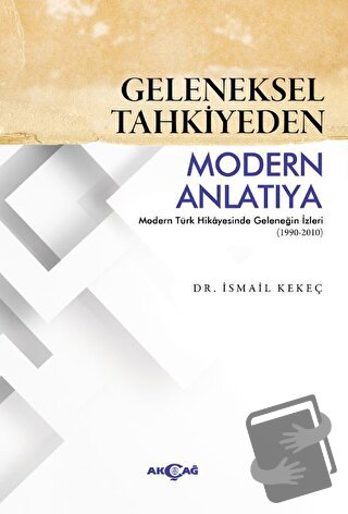 Geleneksel Tahkiyeden Modern Anlatıya - İsmail Kekeç - Akçağ Yayınları