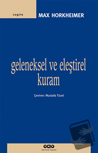 Geleneksel ve Eleştirel Kuram - Max Horkheimer - Yapı Kredi Yayınları 