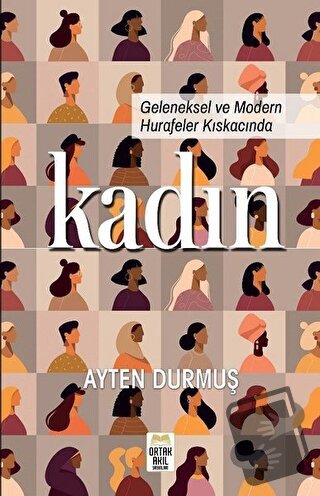 Geleneksel ve Modern Hurafeler Kıskacında Kadın - Ayten Durmuş - Ortak