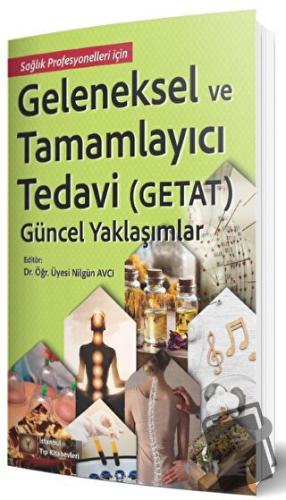 Geleneksel ve Tamamlayıcı Tedavi (Getat) - Güncel Yaklaşımlar - Nilgün