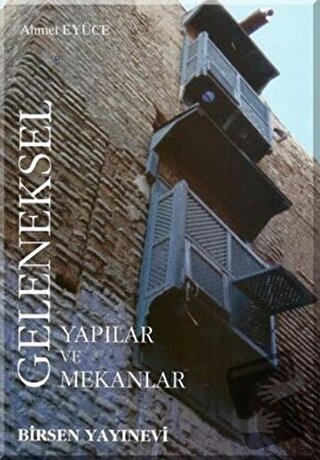 Geleneksel Yapılar ve Mekanlar - Ahmet Eyüce - Birsen Yayınevi - Fiyat