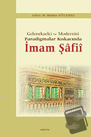 Gelenekselci ve Modernist Paradigmalar Kıskacında İmam Şafii - M. Mahf