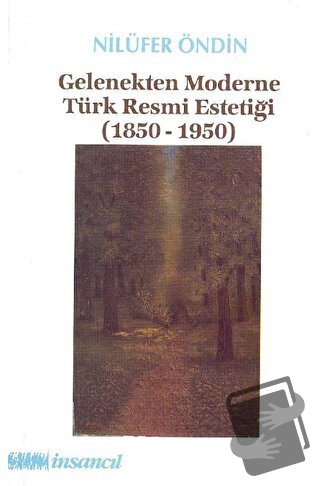 Gelenekten Moderne Türk Resmi Estetiği (1850-1950) - Nilüfer Öndin - İ