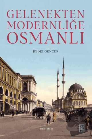 Gelenekten Modernliğe Osmanlı (Ciltli) - Bedri Gencer - Ketebe Yayınla