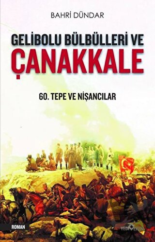 Gelibolu Bülbülleri ve Çanakkale - Bahri Dündar - Yediveren Yayınları 