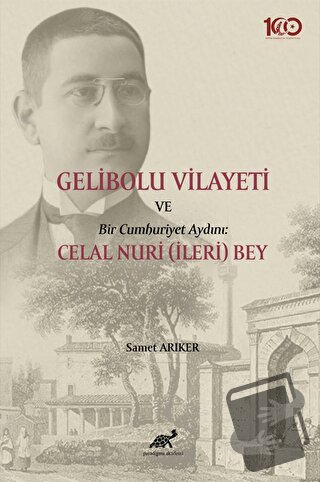 Gelibolu Vilayeti Bir Cumhuriyet Aydını: Celal Nuri (İleri) Bey - Same