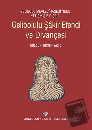 Gelibolulu Şakir Efendi ve Divançesi - Gülgin Erişen Yazıcı - Arkeoloj