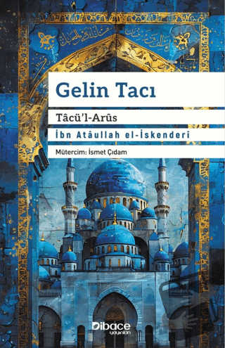 Gelin Tacı Tacü’l Arüs - İbn Ataullah El-İskenderi - Dibace Yayınları 