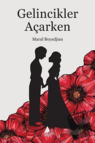 Gelincikler Açarken - Maral Boyadjian - Aras Yayıncılık - Fiyatı - Yor