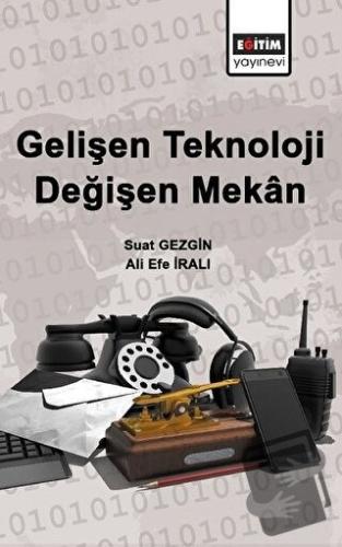 Gelişen Teknoloji Değişen Mekan - Ali Efe İralı - Eğitim Yayınevi - Bi