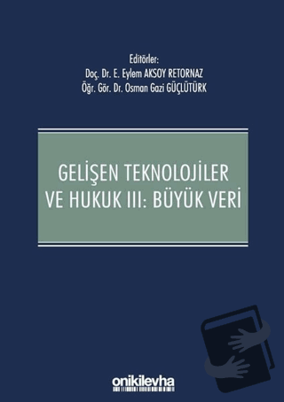 Gelişen Teknolojiler ve Hukuk 3: Büyük Veri (Ciltli) - Eylem Aksoy Ret