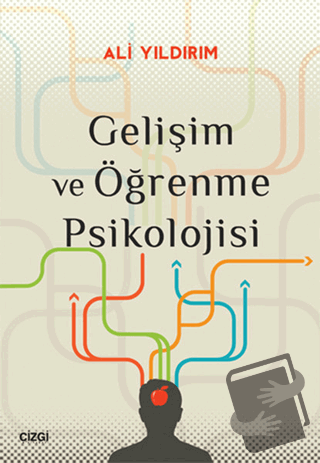 Gelişim ve Öğrenme Psikolojisi - Ali Yıldırım - Çizgi Kitabevi Yayınla