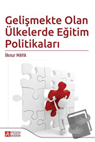 Gelişmekte Olan Ülkelerde Eğitim Politikaları - İlknur Maya - Pegem Ak