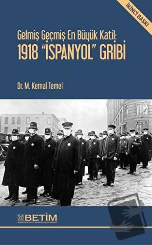 Gelmiş Geçmiş En Büyük Katil: 1918 İspanyol Gribi - M. Kemal Temel - B