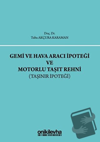 Gemi ve Hava Aracı İpoteği ve Motorlu Taşıt Rehni (Ciltli) - Tuba Akçu