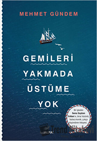 Gemileri Yakmada Üstüme Yok - Mehmet Gündem - Alfa Yayınları - Fiyatı 