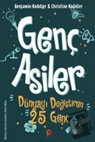 Genç Asiler : Dünyayı Değiştiren 25 Genç - Christine Knödler - Peta Ki