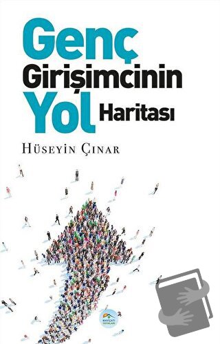 Genç Girişimcinin Yol Haritası - Hüseyin Çınar - Maviçatı Yayınları - 