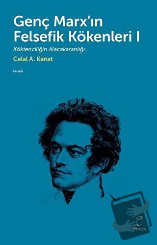 Genç Marx'ın Felsefik Kökenleri 1 - Celal A. Kanat - Doruk Yayınları -