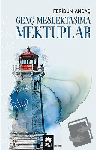 Genç Meslektaşıma Mektuplar - Feridun Andaç - Eksik Parça Yayınları - 