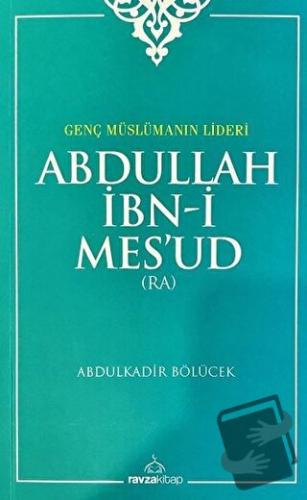 Genç Müslümanın Lideri Abdullah İbn-i Mes'ud (Radıyallahu Anh) - Abdul