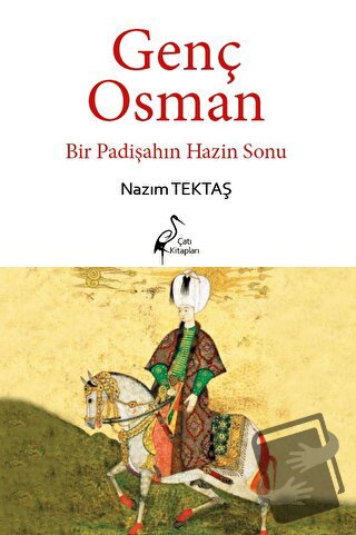 Genç Osman Bir Padişahın Hazin Sonu - Nazım Tektaş - Çatı Kitapları - 