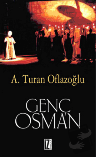 Genç Osman - A. Turan Oflazoğlu - İz Yayıncılık - Fiyatı - Yorumları -