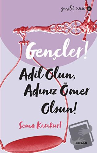 Gençler! Adil Olun Adınız Ömer Olsun! - Sema Karakurt - Beyan Yayınlar