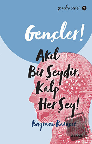 Gençler! Akıl Bir Şeydir, Kalp Her Şey! - Bayram Karaçor - Beyan Yayın