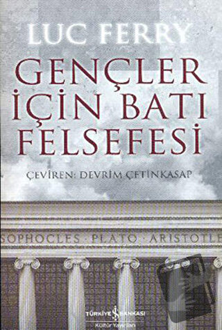 Gençler İçin Batı Felsefesi - Luc Ferry - İş Bankası Kültür Yayınları 