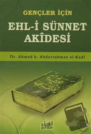 Gençler İçin Ehl-i Sünnet Akidesi - Ahmet b. Abdurrahman el-Kadi - Gur