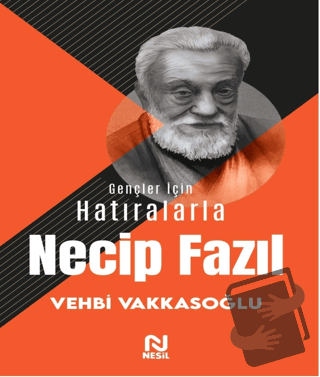 Gençler İçin Hatıralarla Necip Fazıl - Vehbi Vakkasoğlu - Nesil Yayınl