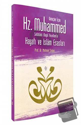 Gençler İçin Hz. Muhammed Sallallahü Aleyhi Vesellem’in Hayatı ve İsla