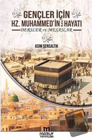 Gençler İçin Hz. Muhammedin Hayatı Dersler ve Mesajlar - Asım Şensaltı