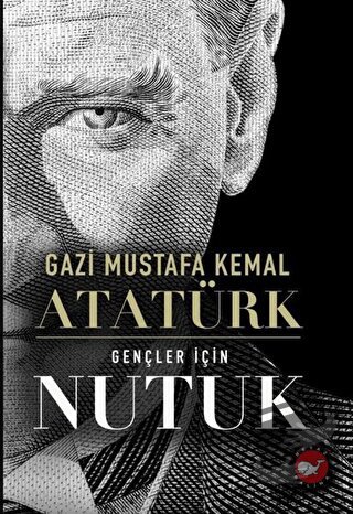 Gençler için Nutuk - Gazi Mustafa Kemal Atatürk - Beyaz Balina Yayınla