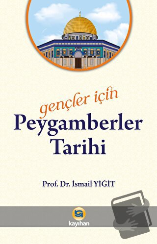 Gençler İçin Peygamberler Tarihi - İsmail Yiğit - Kayıhan Yayınları - 