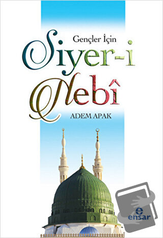 Gençler İçin Siyer-i Nebi - Adem Apak - Ensar Neşriyat - Fiyatı - Yoru