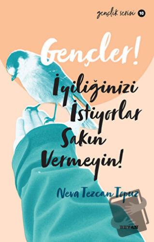 Gençler! İyiliğinizi İstiyorlar Sakın Vermeyin! - Neva Tezcan Topuz - 