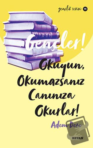 Gençler! Okuyun, Okumazsanız Canınıza Okurlar! - Adem Dere - Beyan Yay