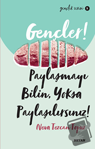 Gençler! Paylaşmayı Bilin Yoksa Paylaşılırsınız! - Neva Tezcan Topuz -