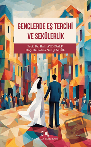 Gençlerde Eş Tercihi ve Sekülerlik - Halil Aydınalp - Çamlıca Yayınla