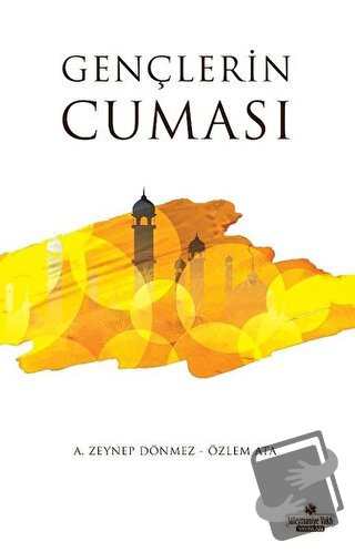 Gençlerin Cuması - A. Zeynep Dönmez - Süleymaniye Vakfı Yayınları - Fi